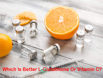 Which Is Better L-Glutathione Or Vitamin C?
